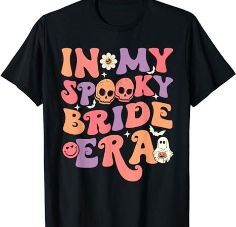In my spooky bride era groovy halloween wedding bachelorette t-shirt png file