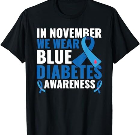 In november we wear blue diabetes awareness t-shirt