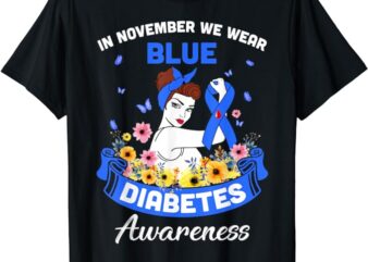 In November We Wear Blue Diabetes Awareness, T1D Support Tee T-Shirt