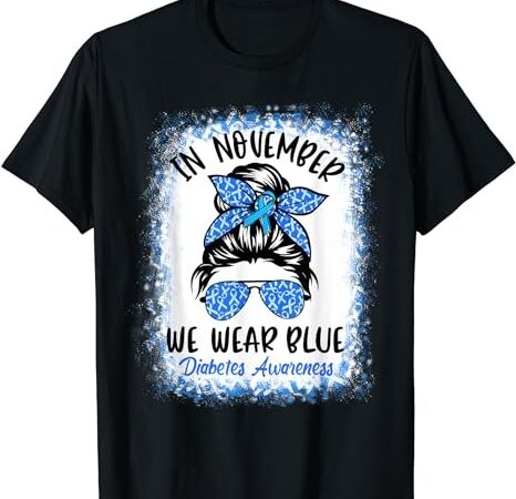 In november we wear blue messy bun diabetes awareness t-shirt png file