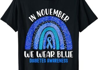 In November We Wear Blue Rainbow Diabetes Awareness Women T-Shirt PNG File