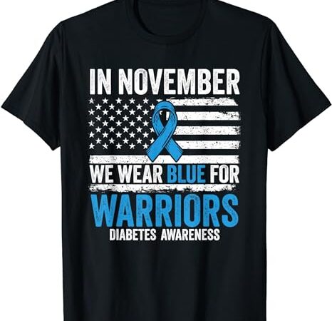 In november we wear blue type 1 2 warrior diabetes awareness t-shirt