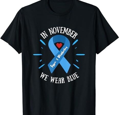 In november we wear blue, type 1 diabetes awareness month t-shirt png file