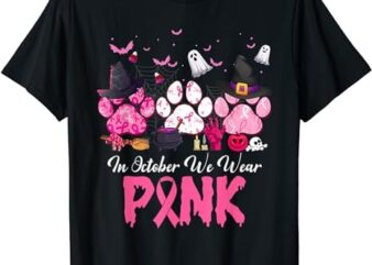 In October We Wear Pink Breast Cancer Halloween Dog Paws T-Shirt PNG File