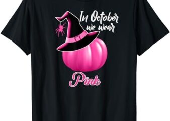 In October We Wear Pink Breast Cancer Pumpkin Witch T-Shirt PNG File