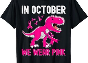 In October We Wear Pink Breast Cancer Trex Dino Kids Toddler T-Shirt 1