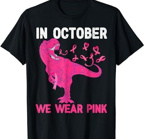 In october we wear pink breast cancer trex dino kids toddler t-shirt