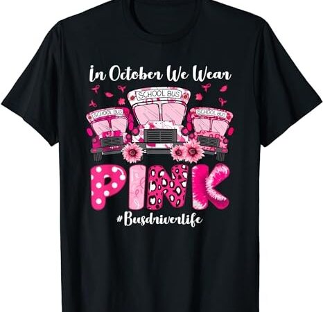 In october we wear pink bus driver life breast cancer gifts t-shirt png file In october we wear pink bus driver life breast cancer gifts t-shirt png file