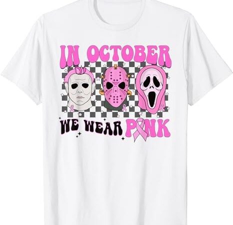 In october we wear pink horror movie character breast cancer t-shirt png file