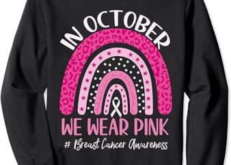 In October We Wear Pink Rainbow Breast Cancer Awareness Sweatshirt