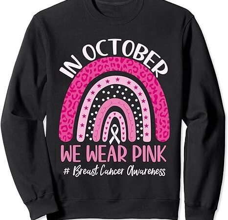 In october we wear pink rainbow breast cancer awareness sweatshirt