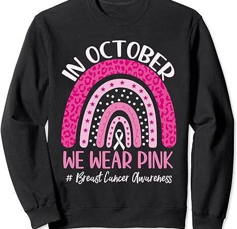 In october we wear pink rainbow breast cancer awareness sweatshirt In october we wear pink rainbow breast cancer awareness sweatshirt
