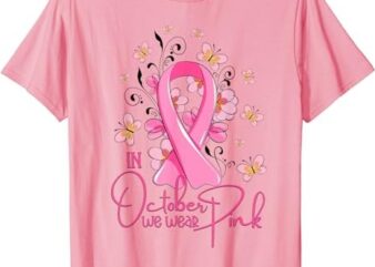In October We Wear Pink Ribbon Breast Cancer Awareness T-Shirt PNG File