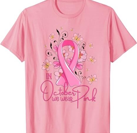 In october we wear pink ribbon breast cancer awareness t-shirt png file