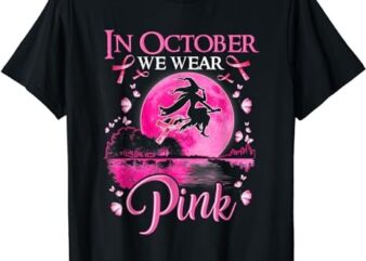In October We Wear Pink Ribbon Witch Halloween Breast Cancer T-Shirt PNG File