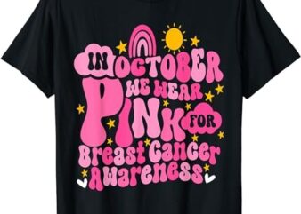 In October We Wear Pink for Breast Cancer Awareness T-Shirt