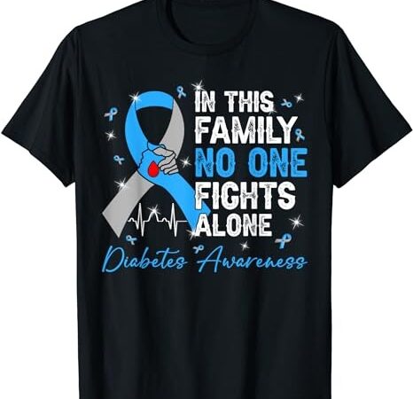 In this family no one fight alone diabetes awareness hands t-shirt png file