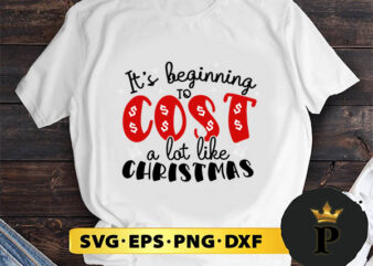 It’s Beginning To Cost A Lot Like Christmas SVG, Merry Christmas SVG, Xmas SVG PNG DXF EPS t shirt design for sale
