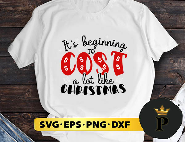 It's Beginning To Cost A Lot Like Christmas SVG, Merry Christmas SVG, Xmas SVG PNG DXF EPS