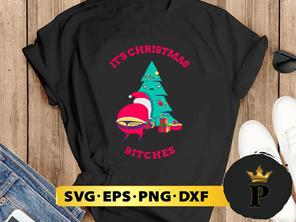 It’s christmas bitches naughty santa svg, merry christmas svg, xmas svg png dxf eps t shirt design for sale