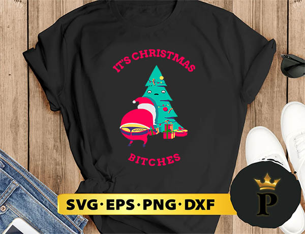 It’s Christmas Bitches Naughty Santa SVG, Merry Christmas SVG, Xmas SVG PNG DXF EPS