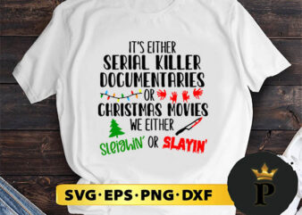 It’s Either Serial Killer Documentaries Or Christmas Movies SVG, Merry Christmas SVG, Xmas SVG PNG DXF EPS