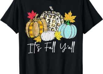 It’s Fall Y’all Leopard Pumpkin Happy Thanksgiving Autumn T-Shirt T-Shirt PNG File