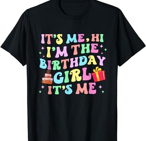 Its me hi im the birthday girl its me birthday party shirt t-shirt png file