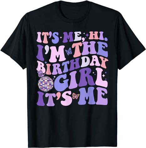 It’s Me Hi I’m The Birthday Girl Its Me Birthday Party Women T-Shirt