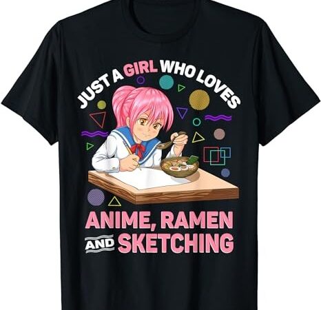 Just a girl who loves anime ramen and sketching anime gifts t-shirt png file