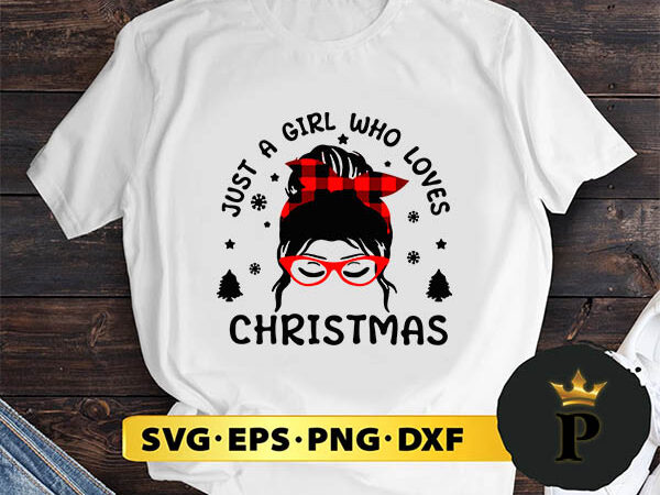 Just a girl who loves christmas svg, merry christmas svg, xmas svg png dxf eps vector clipart