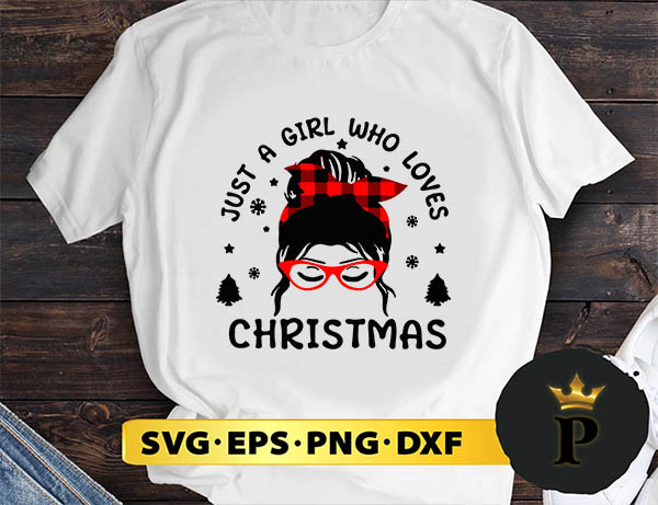 Just A Girl Who Loves Christmas SVG, Merry Christmas SVG, Xmas SVG PNG DXF EPS