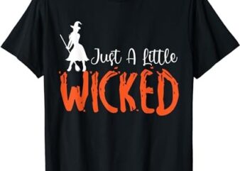 Just A Little Wicked Halloween Witch Trick Or Treat T-Shirt PNG File