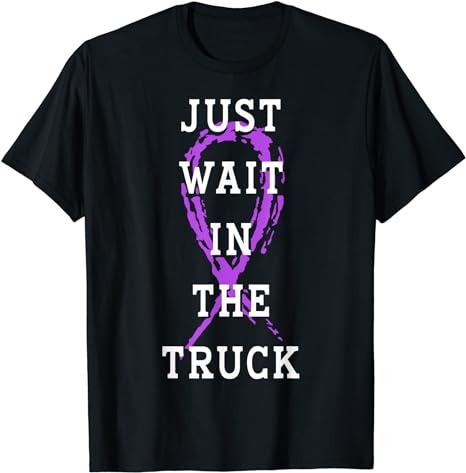 Just Wait In The Truck Purple Ribbon Cancer Awareness Day T-Shirt PNG File