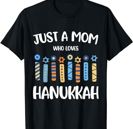 Just a mom who loves hanukkah shirt jewish chanukah t-shirt png file