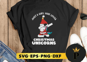Just a girl who Loves Christmas Unicorns SVG, Merry Christmas SVG, Xmas SVG PNG DXF EPS vector clipart