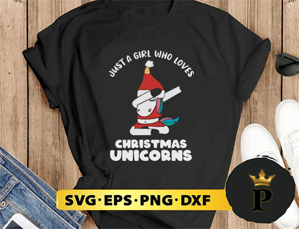 Just a girl who Loves Christmas Unicorns SVG, Merry Christmas SVG, Xmas SVG PNG DXF EPS