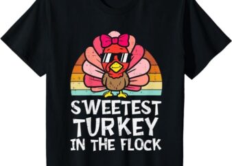 Kids Sweetest Turkey In The Flock Toddler Girl Thanksgiving Women T-Shirt
