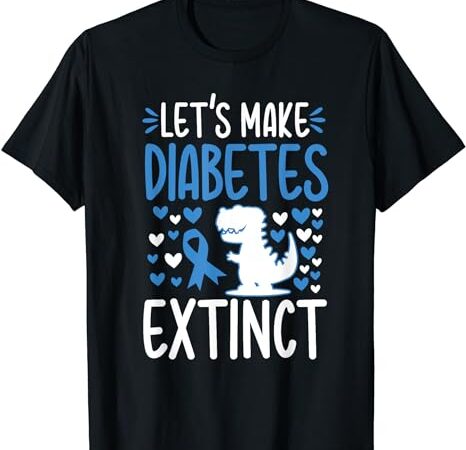 Let’s make diabetes awareness november type t1d t2d diabetic t-shirt