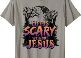 Life Is Scary Without Jesus Funny Halloween Christian T-Shirt