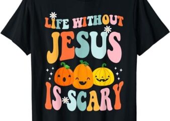 Life is Scary Without Jesus – Christian Faith Halloween T-Shirt PNG File