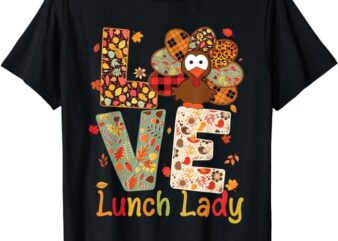 Love Turkey Leopard Happy Thanksgiving Lunch Lady Women T-Shirt