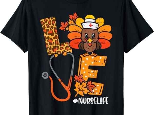 Love turkey thanksgiving nurse life fall scrub top women t-shirt