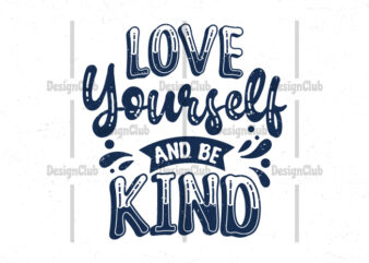 Love yourself and be kind, Typography motivational quotes t shirt vector graphic