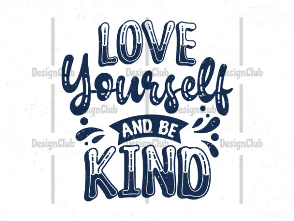 Love yourself and be kind, typography motivational quotes t shirt vector graphic