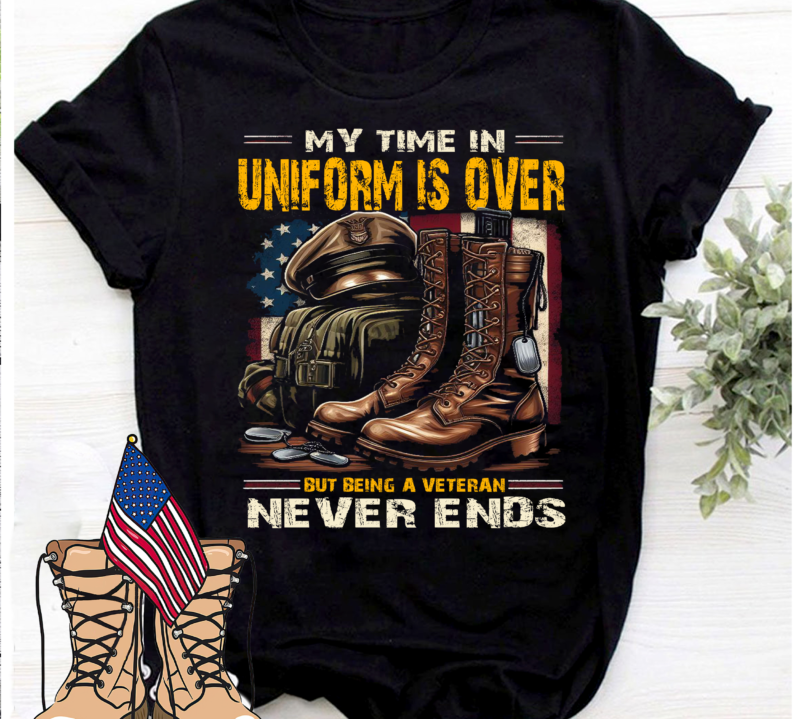 My time in uniform is over but being a Veteran never end 2, Gift For Veteran, Thank You Veterans Shirt, Veteran Life Shirt PNG File