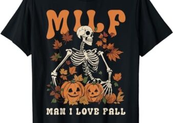 MILF Man I Love Fall Funny Skeleton Pumpkin Halloween T-Shirt png file