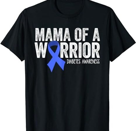 Mama of a warrior t1d mom diabetic blue ribbon support gift t-shirt png file