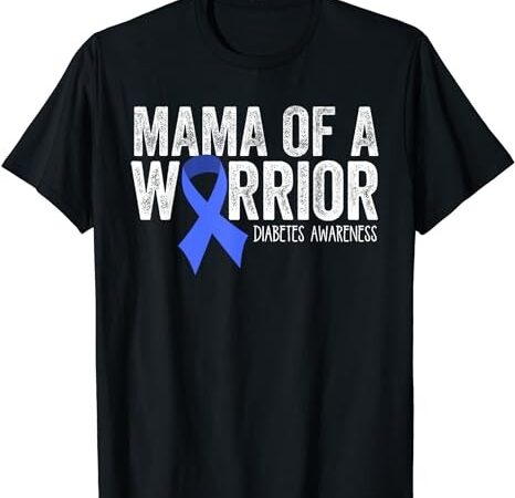 Mama of a warrior t1d mom diabetic blue ribbon support gift t-shirt png file Mama of a warrior t1d mom diabetic blue ribbon support gift t-shirt png file