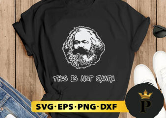 Marx This Is Not Santa SVG, Merry Christmas SVG, Xmas SVG PNG DXF EPS t shirt designs for sale